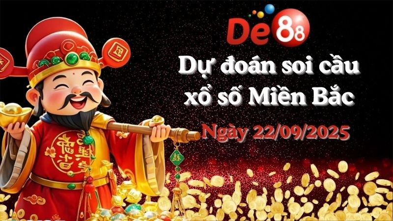 DE88 Dự đoán xổ số miền Bắc hôm nay ngày 22/09/2025 [Đỉnh Nhất]